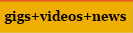 gigs videos and news